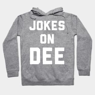 Jokes on Dee Hoodie